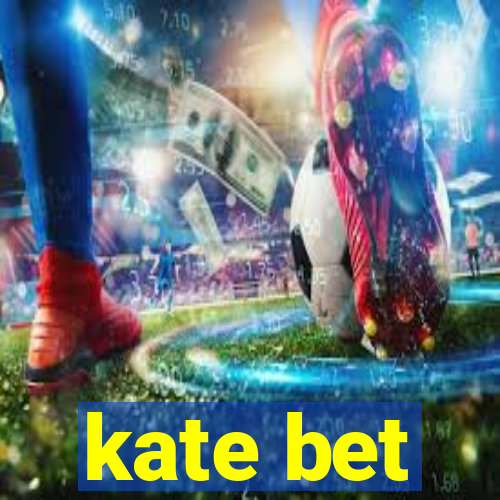 kate bet